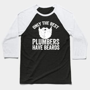 Only the best plumbers have beards Baseball T-Shirt